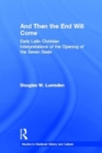 And Then the End Will Come : Early Latin Christian Interpretations of the Opening of the Seven Seals - Book