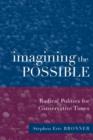 Imagining the Possible : Radical Politics for Conservative Times - Book