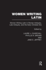 Women Writing Latin : Women Writing Latin in Roman Antiquity, Late Antiquity, and the Early Christian Era - Book