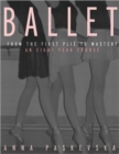 Ballet : From the First Plie to Mastery, An Eight-Year Course - Book