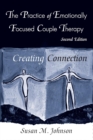 The Practice of Emotionally Focused Couple Therapy : Creating Connection - Book