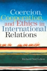 Coercion, Cooperation, and Ethics in International Relations - Book