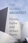 The Global Architect : Firms, Fame and Urban Form - Book