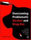 Overcoming Problematic Alcohol and Drug Use : A Guide for Beginning the Change Process - Book