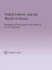 Naked Liberty and the World of Desire : Elements of Anarchism in the Work of D.H. Lawrence - Book