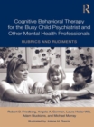 Cognitive Behavioral Therapy for the Busy Child Psychiatrist and Other Mental Health Professionals : Rubrics and Rudiments - Book