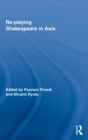 Re-playing Shakespeare in Asia - Book