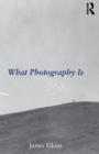 What Photography Is - Book