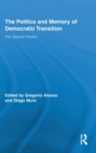 The Politics and Memory of Democratic Transition : The Spanish Model - Book