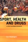 Sport, Health and Drugs : A Critical Sociological Perspective - Book