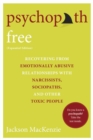 Psychopath Free : Recovering from Emotionally Abusive Relationships With Narcissists, Sociopaths, and other Toxic People - Book