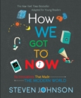 How We Got To Now : Six Innovations That Made the Modern World - Book
