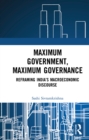 Maximum Government, Maximum Governance : Reframing India's Macroeconomic Discourse - eBook