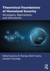 Theoretical Foundations of Homeland Security : Strategies, Operations, and Structures - eBook