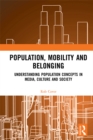 Population, Mobility and Belonging : Understanding Population Concepts in Media, Culture and Society - eBook