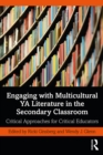 Engaging with Multicultural YA Literature in the Secondary Classroom : Critical Approaches for Critical Educators - eBook