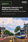 Adaptation Urbanism and Resilient Communities : Transforming Streets to Address Climate Change - eBook