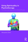 Using Spirituality in Psychotherapy : The Heart Led Approach to Clinical Practice - eBook