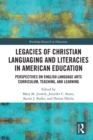 Legacies of Christian Languaging and Literacies in American Education : Perspectives on English Language Arts Curriculum, Teaching, and Learning - eBook