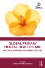Global Primary Mental Health Care : Practical Guidance for Family Doctors - eBook