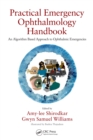 Practical Emergency Ophthalmology Handbook : An Algorithm Based Approach to Ophthalmic Emergencies - eBook