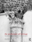 The Production of Heritage : The Politicisation of Architectural Conservation - eBook
