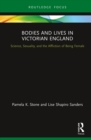 Bodies and Lives in Victorian England : Science, Sexuality, and the Affliction of Being Female - eBook
