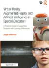 Virtual Reality, Augmented Reality and Artificial Intelligence in Special Education : A Practical Guide to Supporting Students with Learning Differences - eBook