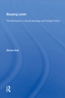 Burying Lenin : The Revolution In Soviet Ideology And Foreign Policy - eBook