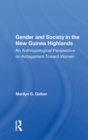Gender And Society In The New Guinea Highlands : An Anthropological Perspective On Antagonism Toward Women - eBook