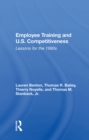 Employee Training And U.s. Competitiveness : Lessons For The 1990s - eBook