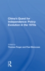 China's Quest For Independence : Policy Evolution In The 1970s - eBook
