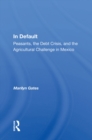 In Default : Peasants, The Debt Crisis, And The Agricultural Challenge In Mexico - eBook