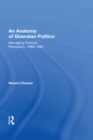 An Anatomy Of Ghanaian Politics : Managing Political Recession, 1969-1982 - eBook