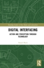 Digital Interfacing : Action and Perception through Technology - eBook