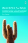 Enlightened Planning : Using Systematic Simplicity to Clarify Opportunity, Risk and Uncertainty for Much Better Management Decision Making - eBook