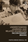 Understanding Learning and Related Disabilities : Inconvenient Brains - eBook