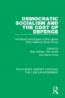 Democratic Socialism and the Cost of Defence : The Report and Papers of the Labour Party Defence Study Group - eBook