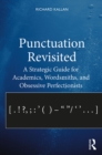 Punctuation Revisited : A Strategic Guide for Academics, Wordsmiths, and Obsessive Perfectionists - eBook