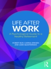 Life After Work : A Psychological Guide to a Healthy Retirement - eBook