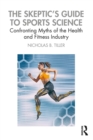 The Skeptic's Guide to Sports Science : Confronting Myths of the Health and Fitness Industry - eBook
