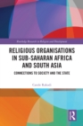 Religious Organisations in Sub-Saharan Africa and South Asia : Connections to Society and the State - eBook