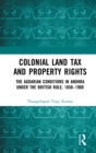 Colonial Land Tax and Property Rights : The Agrarian Conditions in Andhra under the British Rule: 1858-1900 - eBook