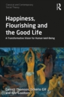 Happiness, Flourishing and the Good Life : A Transformative Vision for Human Well-Being - eBook