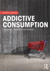 Addictive Consumption : Capitalism, Modernity and Excess - eBook