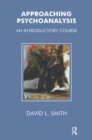 Approaching Psychoanalysis : An Introductory Course - eBook