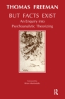 But Facts Exist : An Enquiry into Psychoanalytic Theorizing - eBook