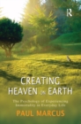Creating Heaven on Earth : The Psychology of Experiencing Immortality in Everyday Life - eBook