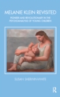 Melanie Klein Revisited : Pioneer and Revolutionary in the Psychoanalysis of Young Children - eBook