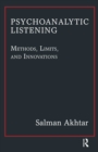 Psychoanalytic Listening : Methods, Limits, and Innovations - eBook